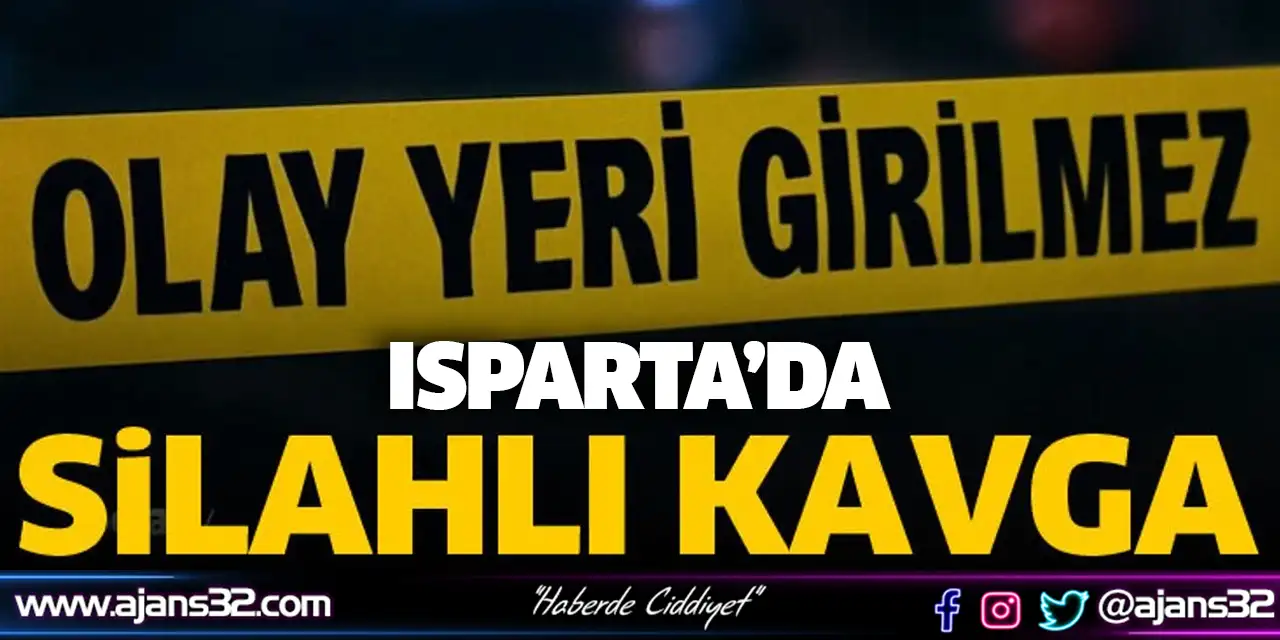 Isparta'da Silahlı Kavga. Muhtar Gözaltında