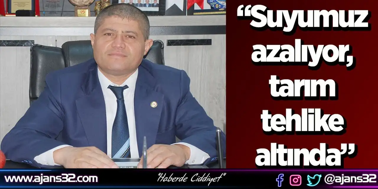 “Suyumuz Azalıyor, Tarım Tehlike Altında”