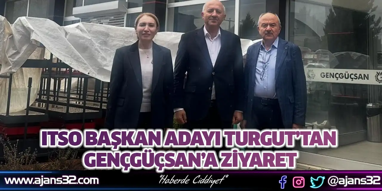 ITSO Başkan Adayı Turgut’tan Gençgüçsan’a Ziyaret