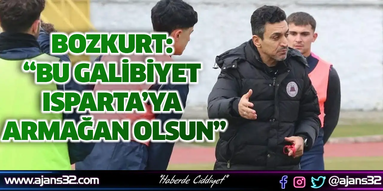 Bozkurt: Bu Galibiyet Isparta’ya Armağan Olsun