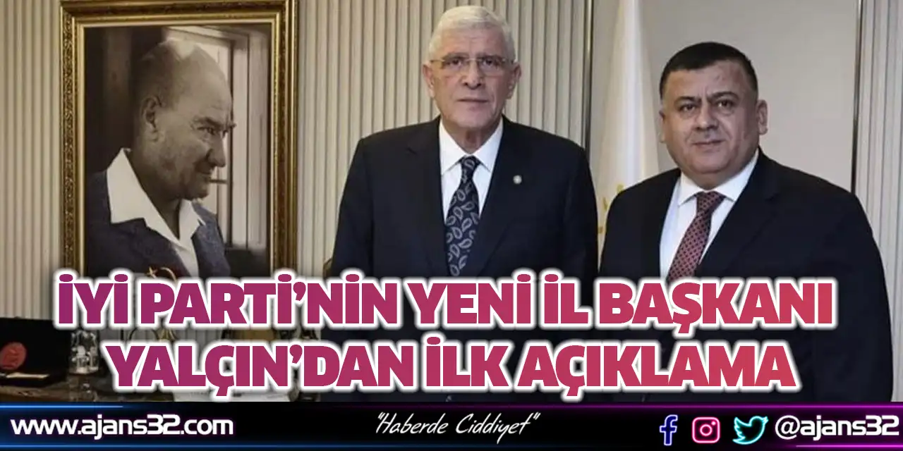İYİ Parti’nin Yeni İl Başkanı Yalçın’dan İlk Açıklama