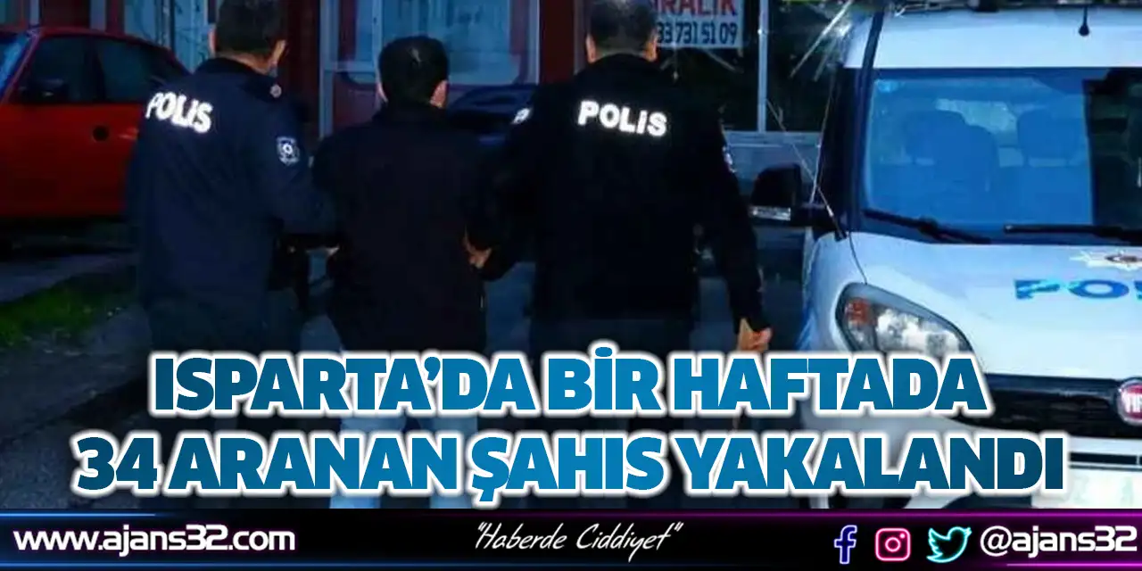 Isparta’da Bir Haftada 34 Aranan Şahıs Yakalandı