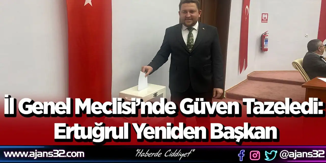 İl Genel Meclisi’nde Güven Tazeledi: Ertuğrul Yeniden Başkan