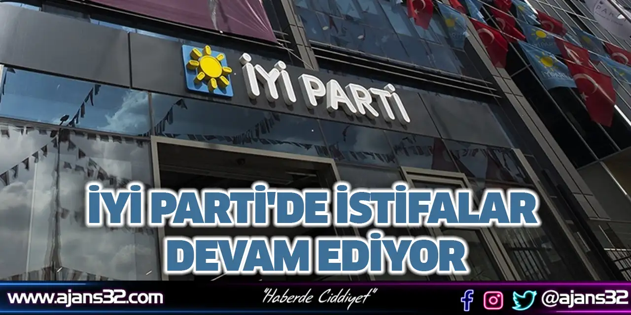 İyi Parti'de İstifalar Devam Ediyor