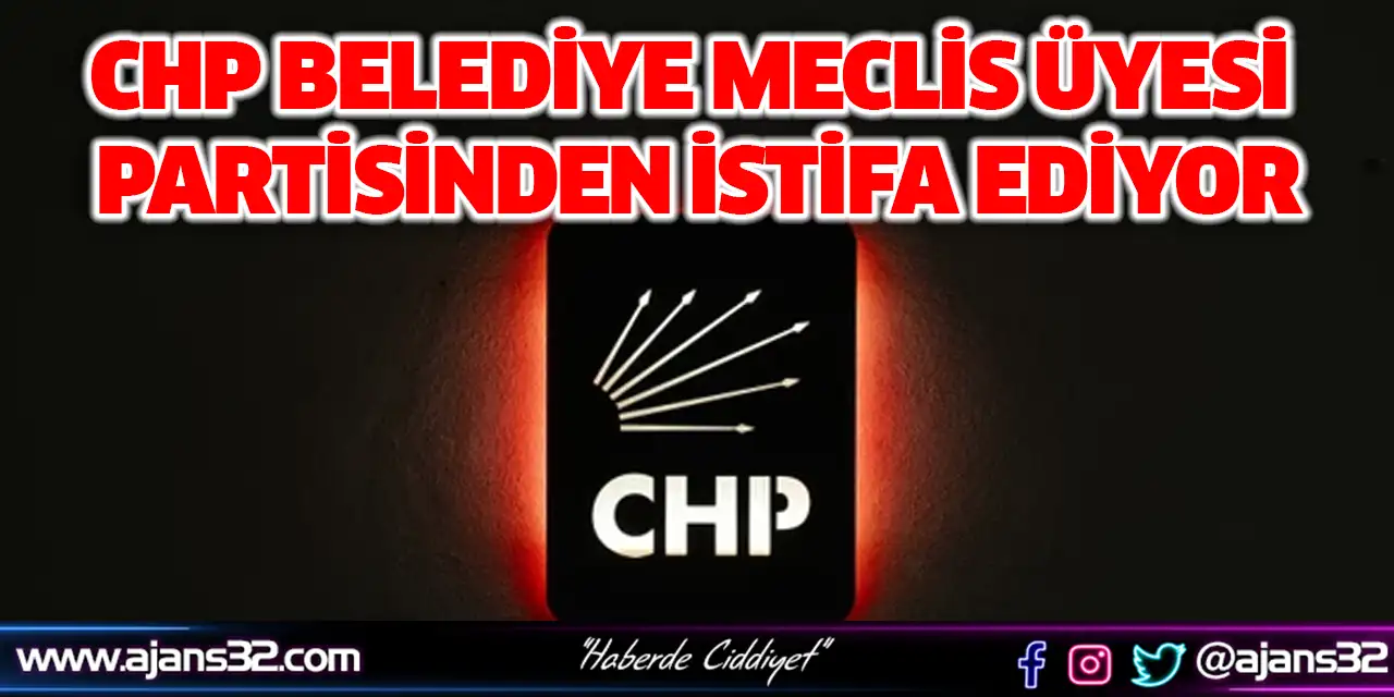 Chp Belediye Meclis Üyesi Partisinden İstifa Ediyor