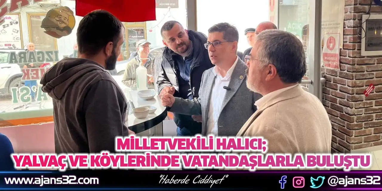 Milletvekili Halıcı; Yalvaç ve Köylerinde Vatandaşlarla Buluştu