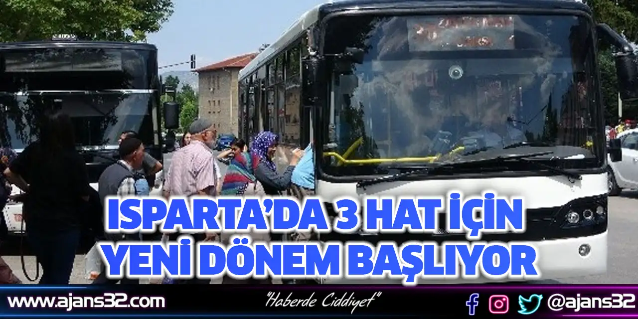 Isparta’da 3 Hat İçin Yeni Dönem Başlıyor