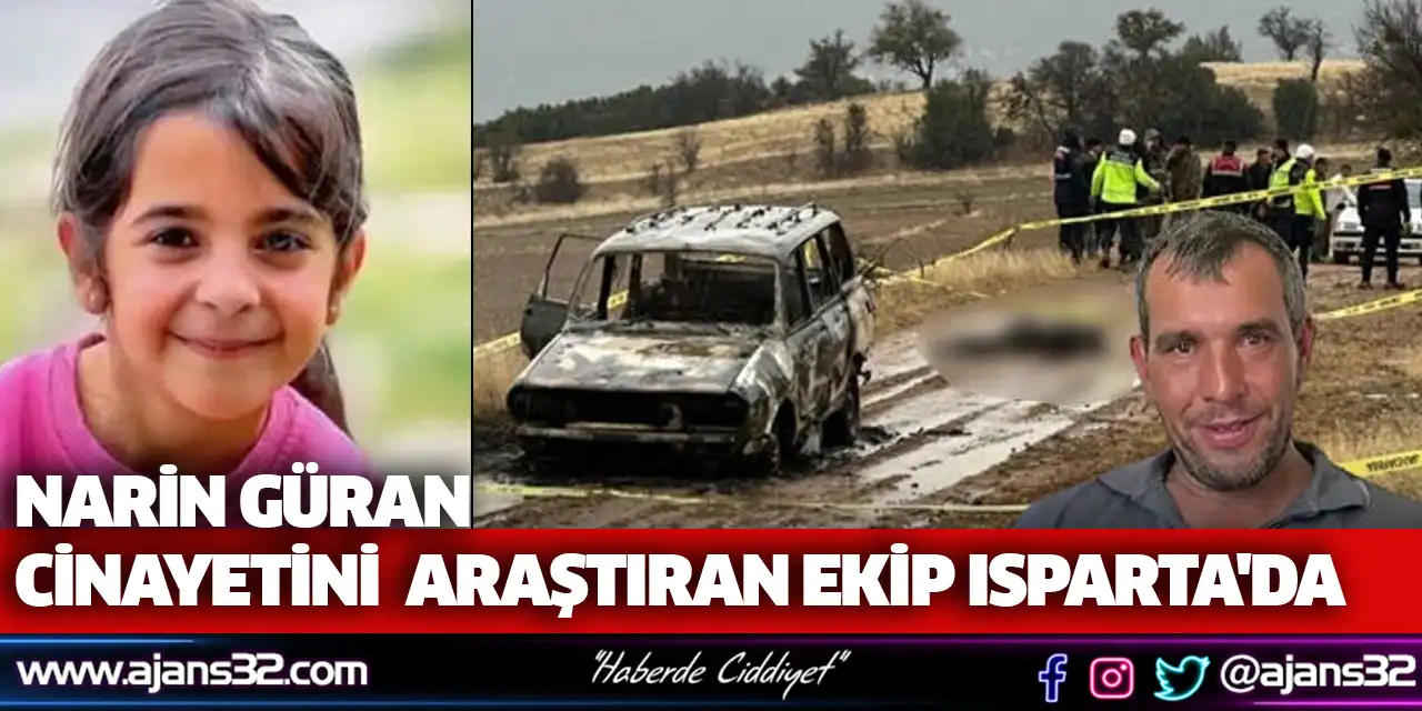 Narin Güran Cinayetini Araştıran Ekip Isparta'da