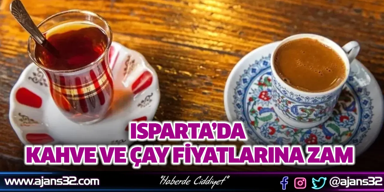 Isparta’da Kahve ve Çay Fiyatlarına Zam