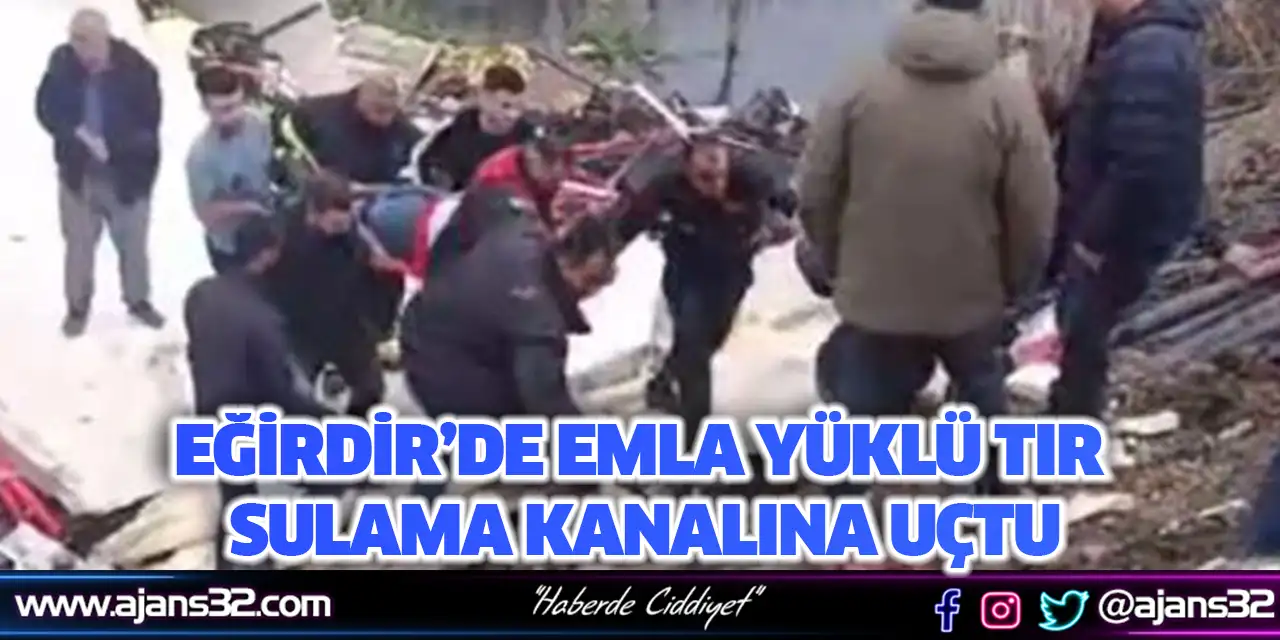 Eğirdir’de Emla Yüklü Tır Sulama Kanalına Uçtu
