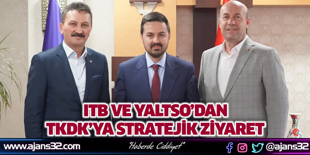 ITB ve YALTSO’dan TKDK’ya Stratejik Ziyaret
