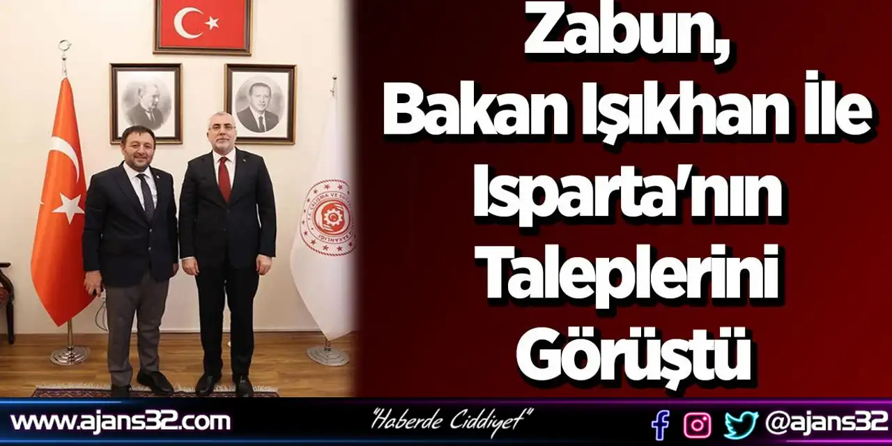 Zabun, Bakan Işıkhan İle Isparta'nın Taleplerini Görüştü