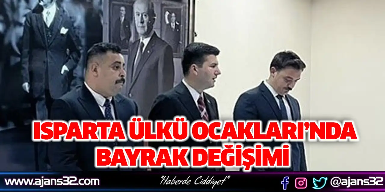Isparta Ülkü Ocakları’nda Bayrak Değişimi