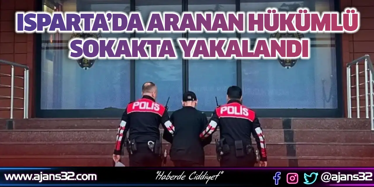 Isparta’da Aranan Hükümlü Sokakta Yakalandı