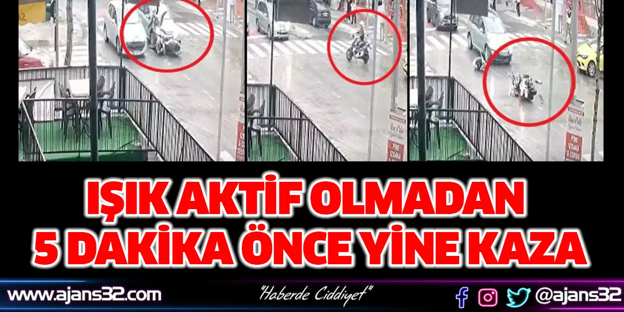 Işık Aktif Olmadan 5 Dakika Önce Yine Kaza