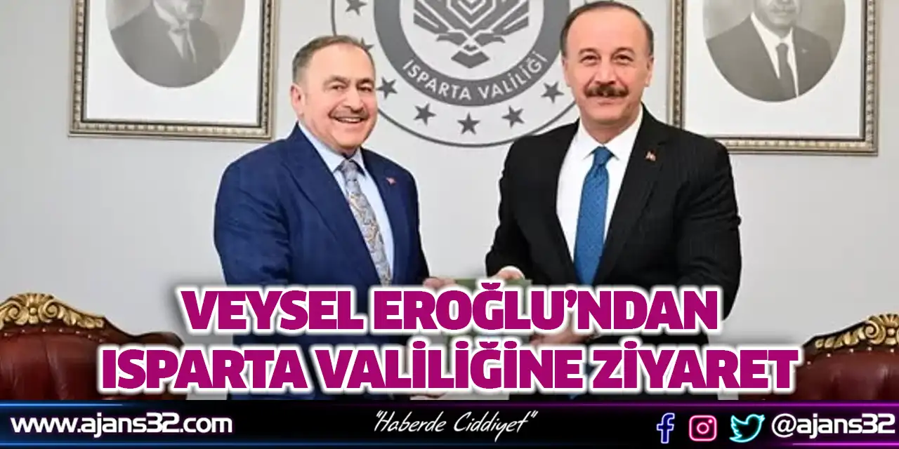 Veysel Eroğlu’ndan Isparta Valiliğine Ziyaret