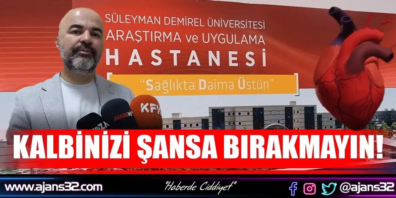 Kalbinizi Şansa Bırakmayın; SDÜ’lü Hocadan Kritik Uyarılar