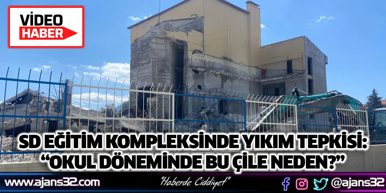 SD Eğitim Kompleksinde Yıkım Tepkisi: “Okul Döneminde Bu Çile Neden?” (Video)