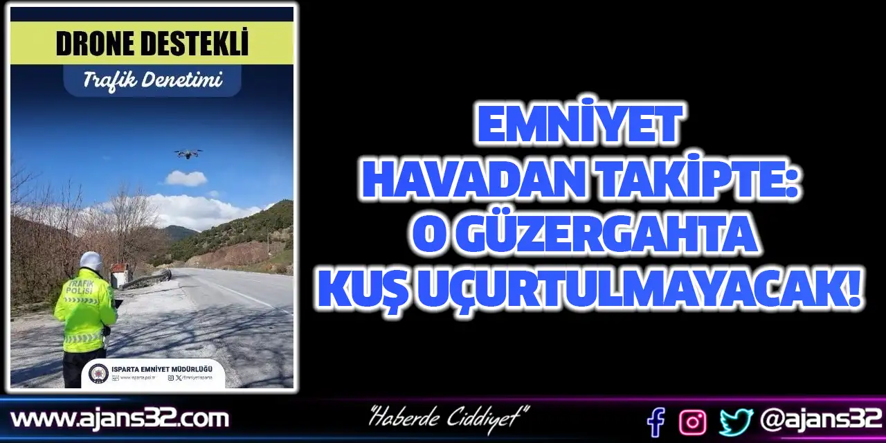 Emniyet Havadan Takipte: O Güzergahta Kuş Uçurtulmayacak!