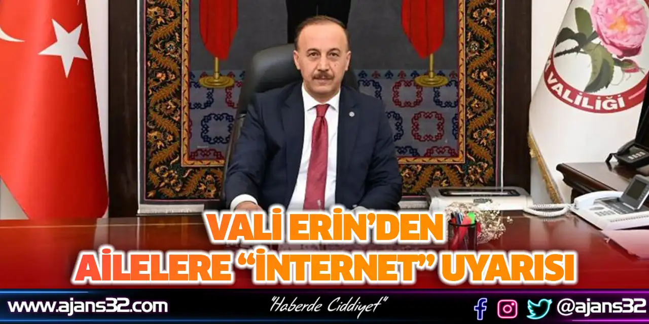 Vali Erin’den Ailelere “İnternet” Uyarısı