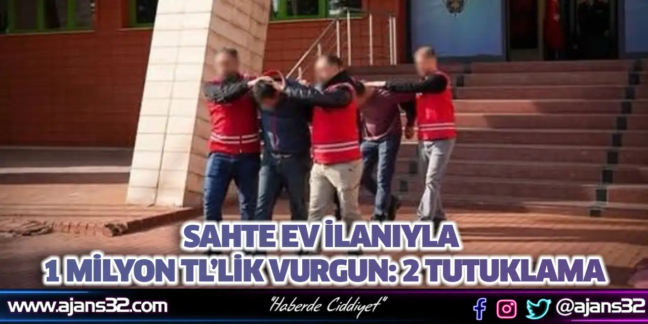Sahte Ev İlanıyla 1 Milyon TL’lik Vurgun: 2 Tutuklama