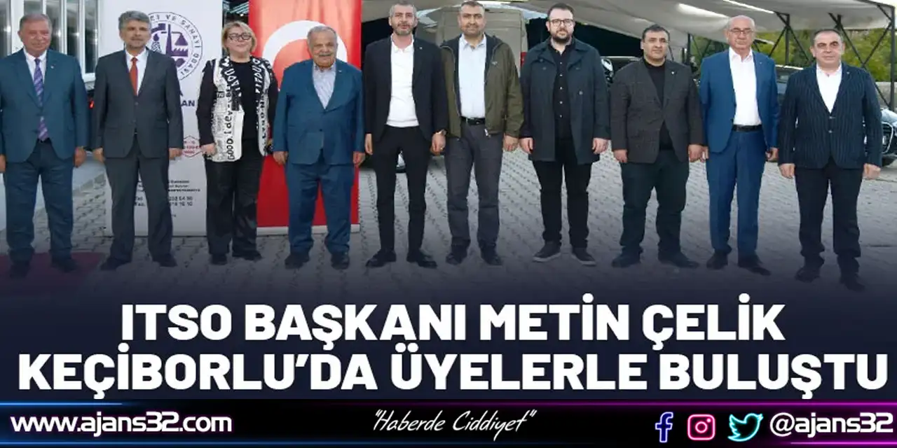 ITSO Başkanı Metin Çelik Keçiborlu’da Üyelerle Buluştu