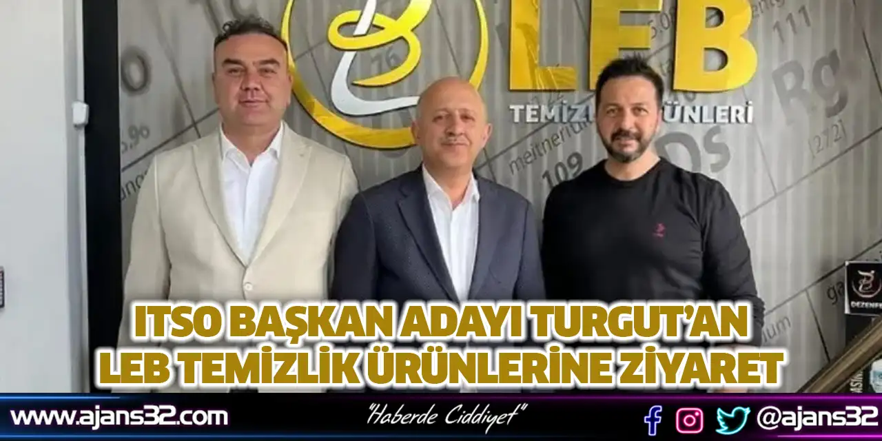 ITSO Başkan Adayı Turgut’an Leb Temizlik Ürünlerine Ziyaret