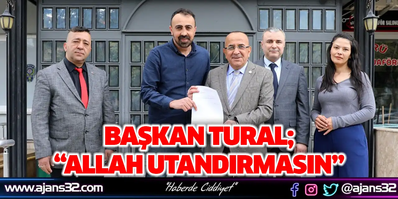 Başkan Tural; “Allah Utandırmasın”
