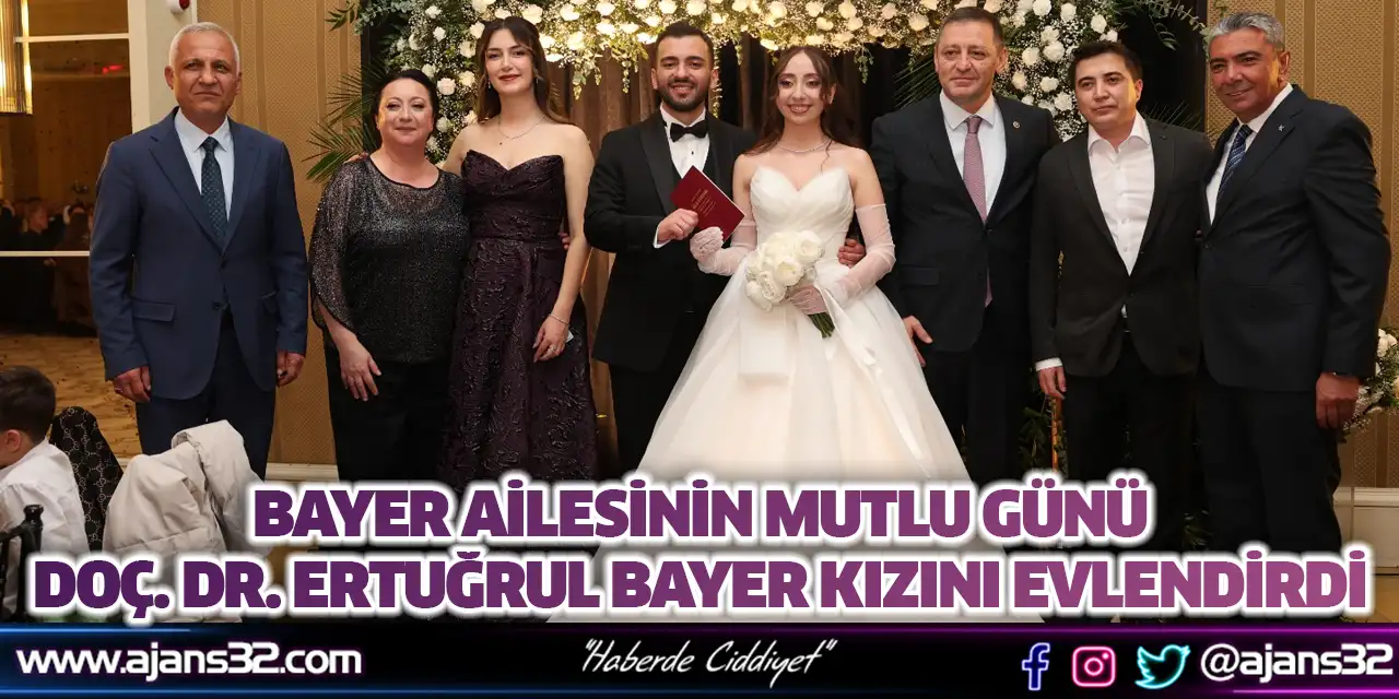 Bayer Ailesinin Mutlu Günü Doç. Dr. Ertuğrul Bayer Kızını Evlendirdi