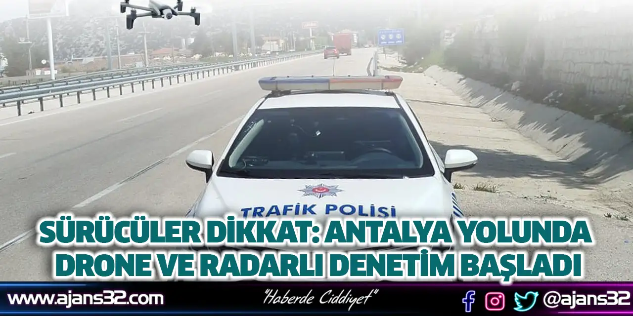 Antalya Yolunda Drone Ve Radarlı Denetim