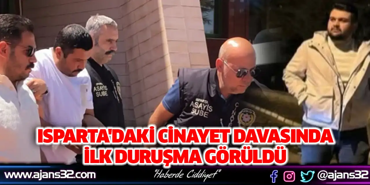 Isparta'daki Cinayet Davasında İlk Duruşma Görüldü