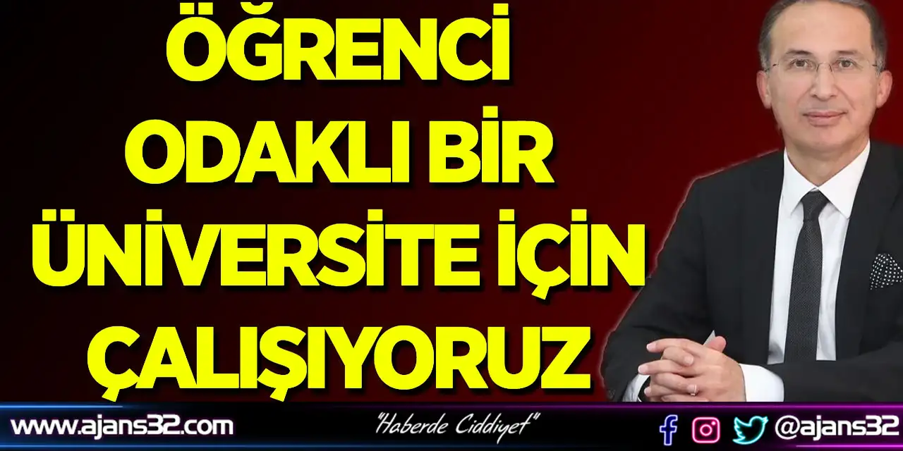 Saltan: Öğrenci Odaklı Bir Üniversite İçin Çalışıyoruz