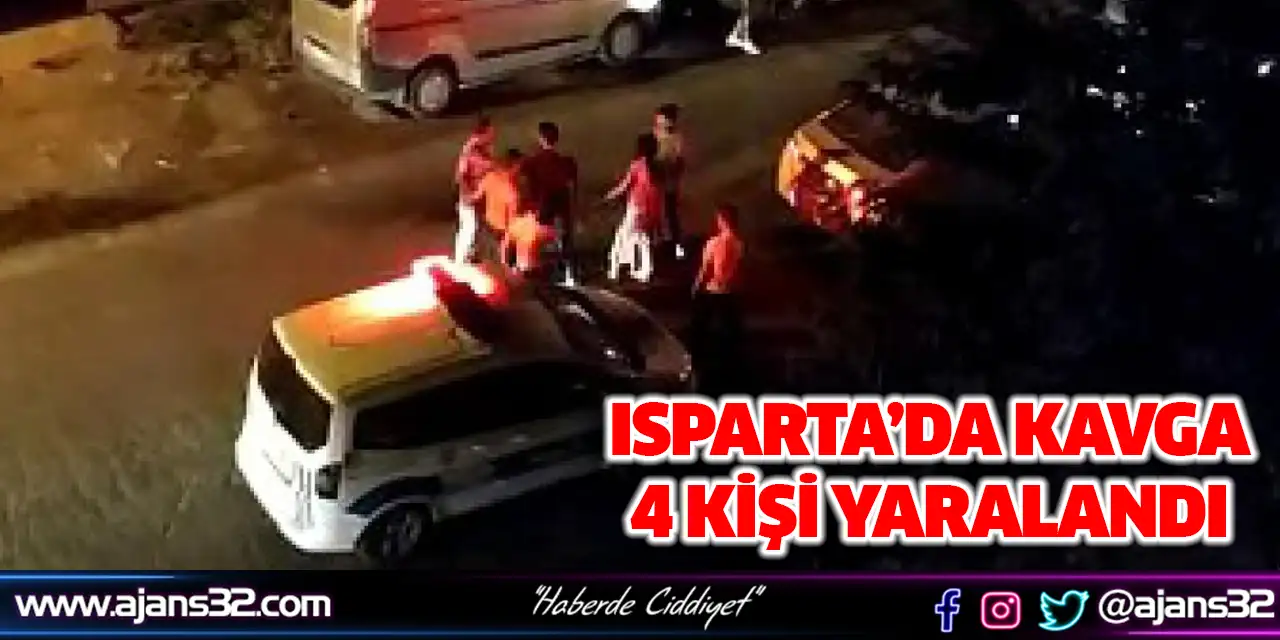 Isparta’da Kavga: 4 Kişi Yaralandı