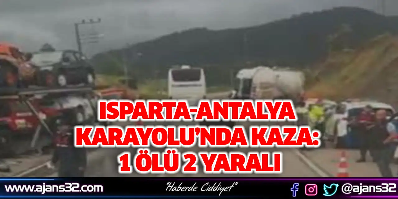 Isparta-Antalya Karayolu’nda Kaza: 1 Ölü 2 Yaralı