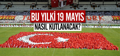 Bu Yılki "19 Mayıs" Nasıl Kutlanacak?