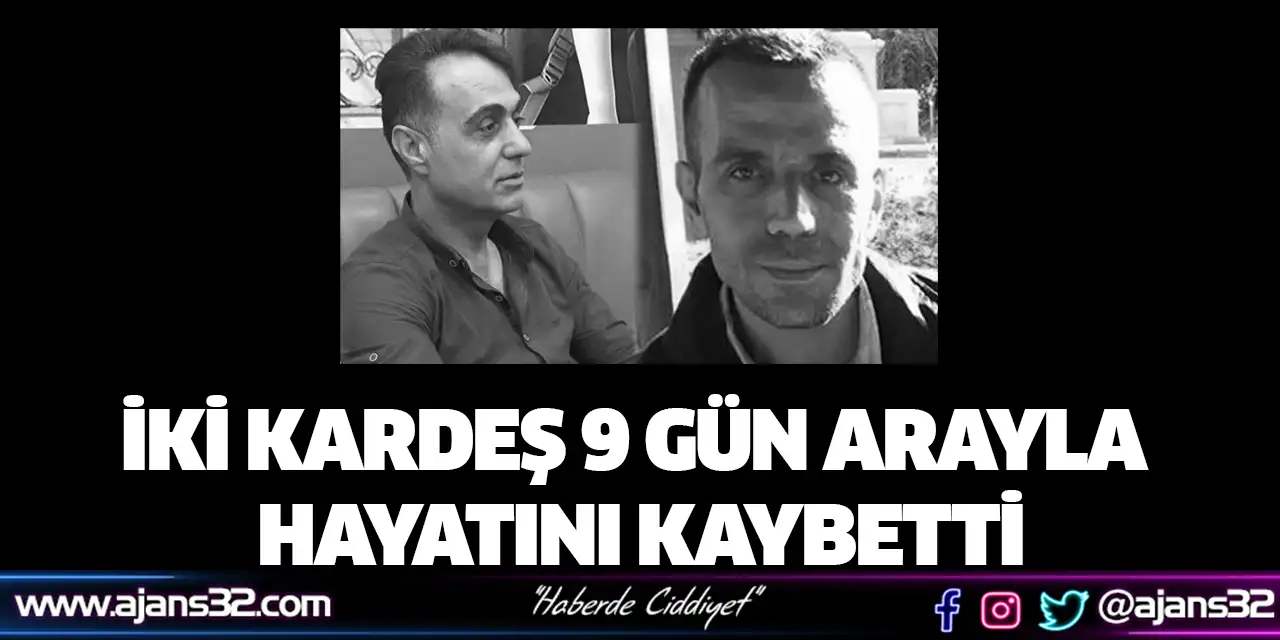 İki Kardeş 9 Gün Arayla Hayatını Kaybetti