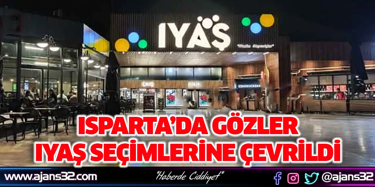 Isparta’da Gözler IYAŞ Seçimlerine Çevrildi