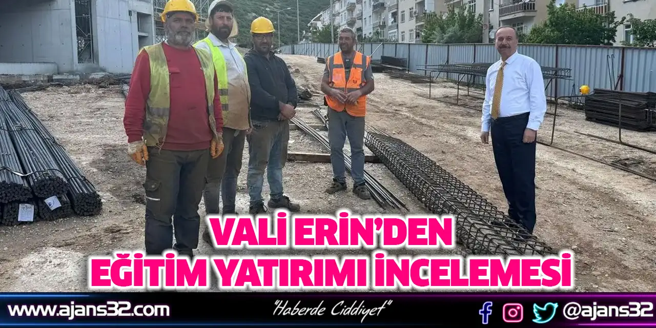 Vali Erin’den Eğitim Yatırımı İncelemesi
