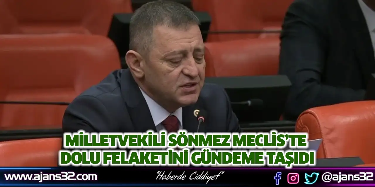Milletvekili Sönmez Meclis’te Dolu Felaketini Gündeme Taşıdı