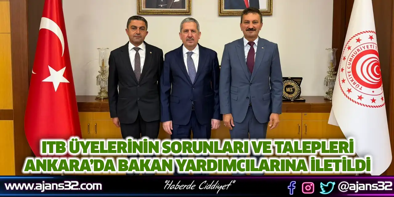 ITB Üyelerinin Sorunları ve Talepleri Ankara’da Bakan Yardımcılarına İletildi