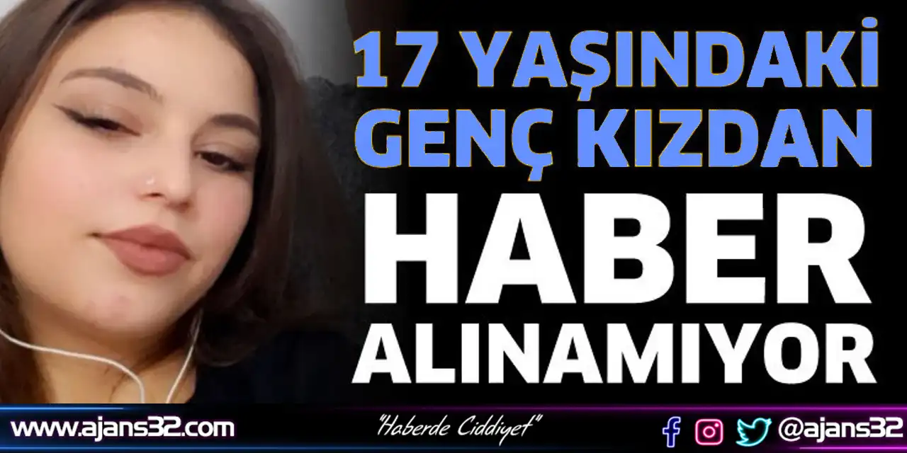 17 Yaşındaki Genç Kızdan Haber Alınamıyor