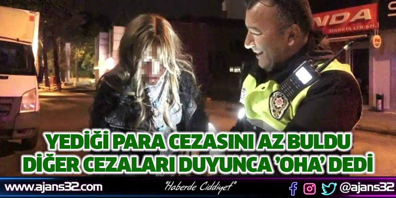 Yediği Para Cezasını Az Buldu, Diğer Cezaları Duyunca ’Oha’ Dedi