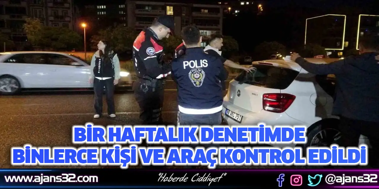 Bir Haftalık Denetimde Binlerce Kişi ve Araç Kontrol Edildi