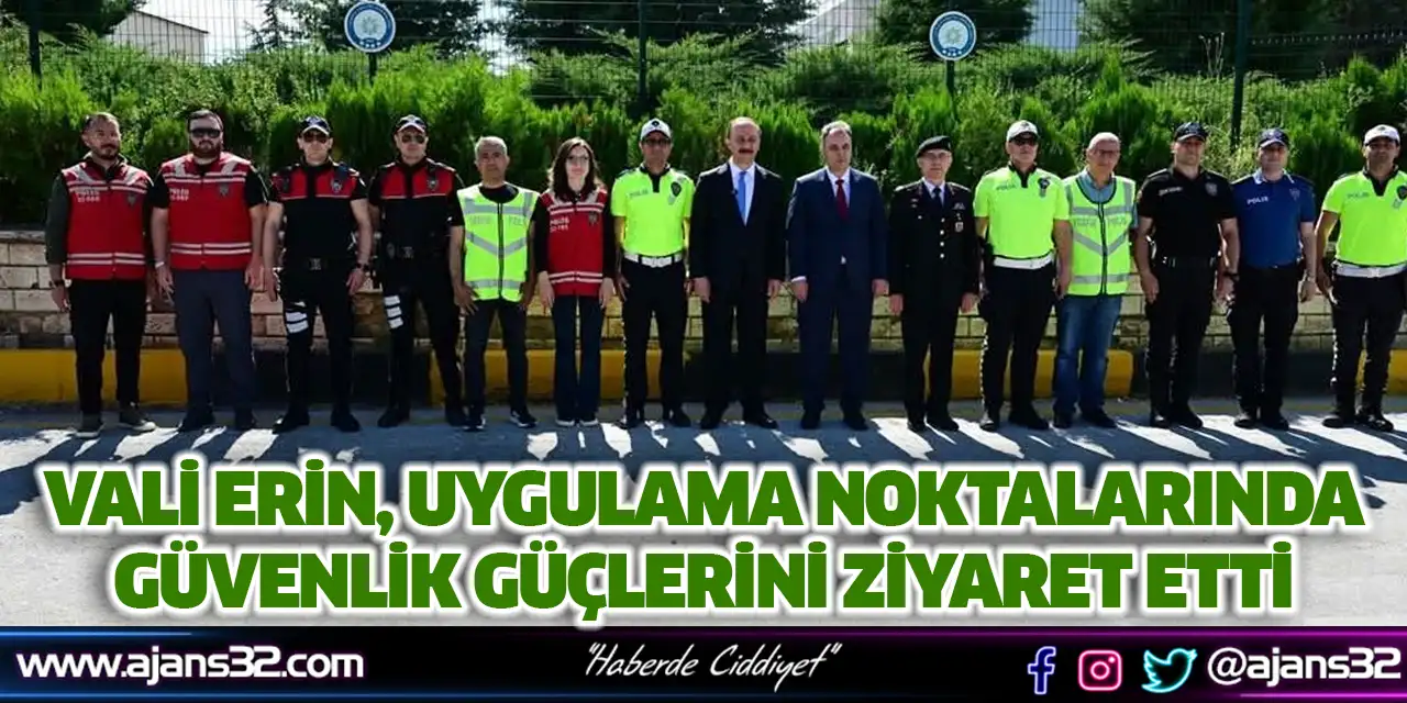 Vali Erin, Uygulama Noktalarında Güvenlik Güçlerini Ziyaret Etti