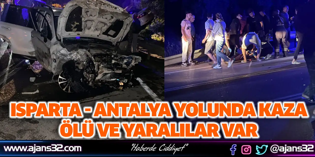 Isparta - Antalya Yolunda Kaza Ölü Ve Yaralılar Var