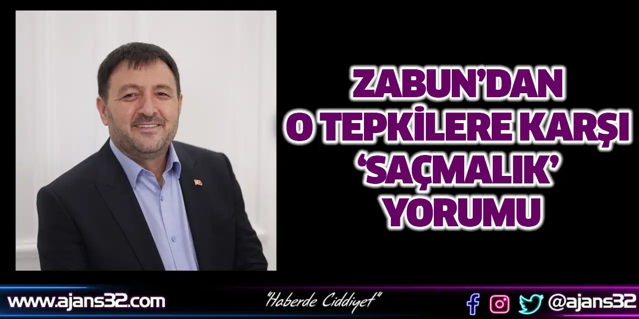 Zabun’dan O Tepkilere Karşı ‘Saçmalık’ Yorumu