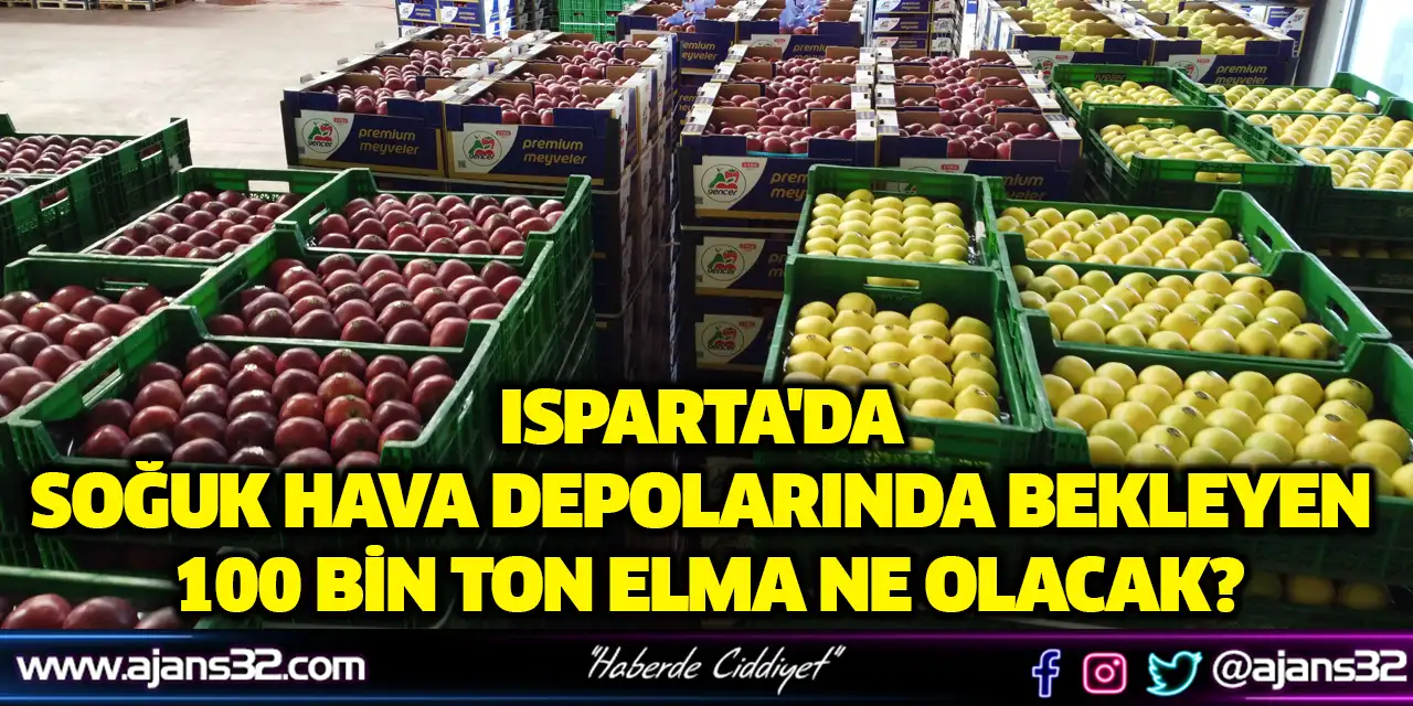 Isparta'da Soğuk Hava Depolarında Bekleyen 100 Bin Ton Elma Ne Olacak?