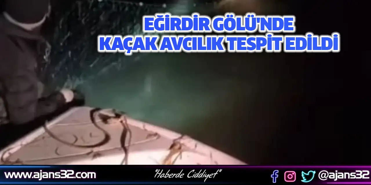 Eğirdir Gölü'nde Kaçak Avcılık Tespit Edildi