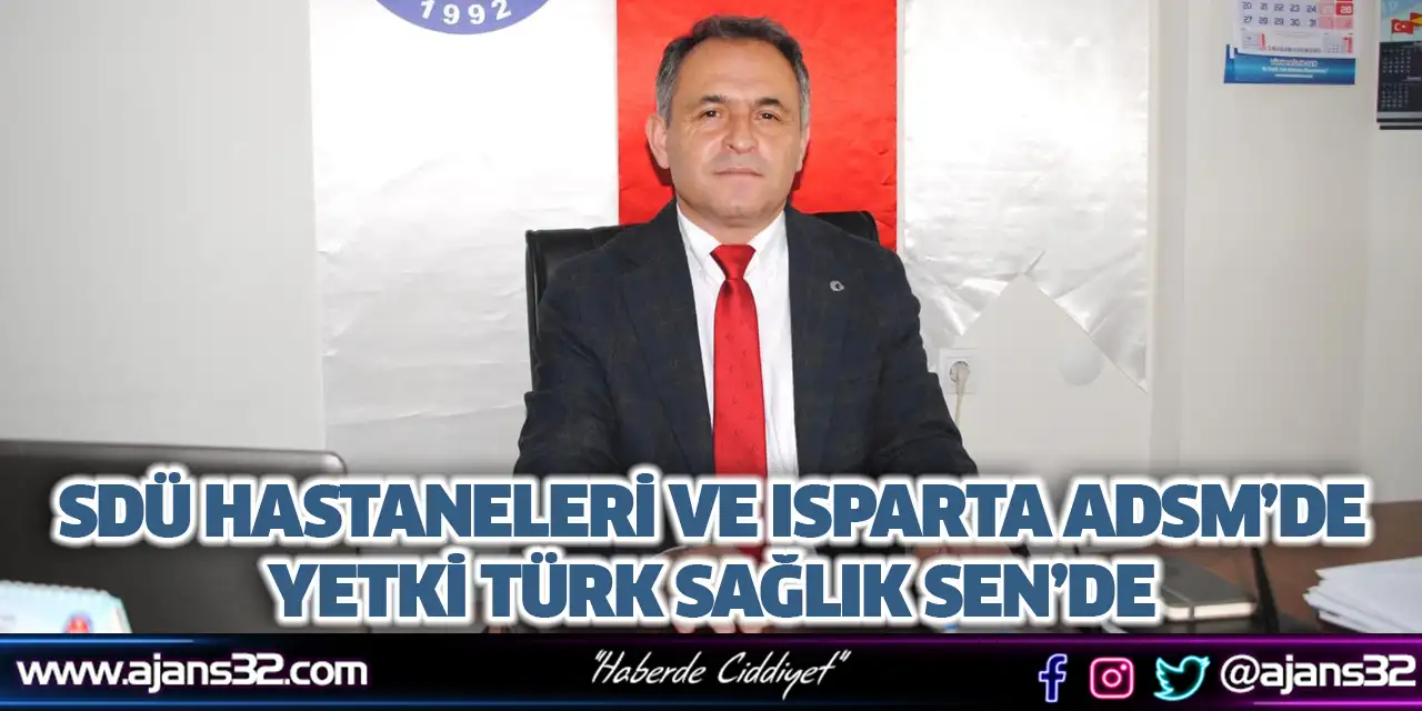 Sdü Hastaneleri Ve Isparta ADSM’de Yetki TÜRK Sağlık SEN’de