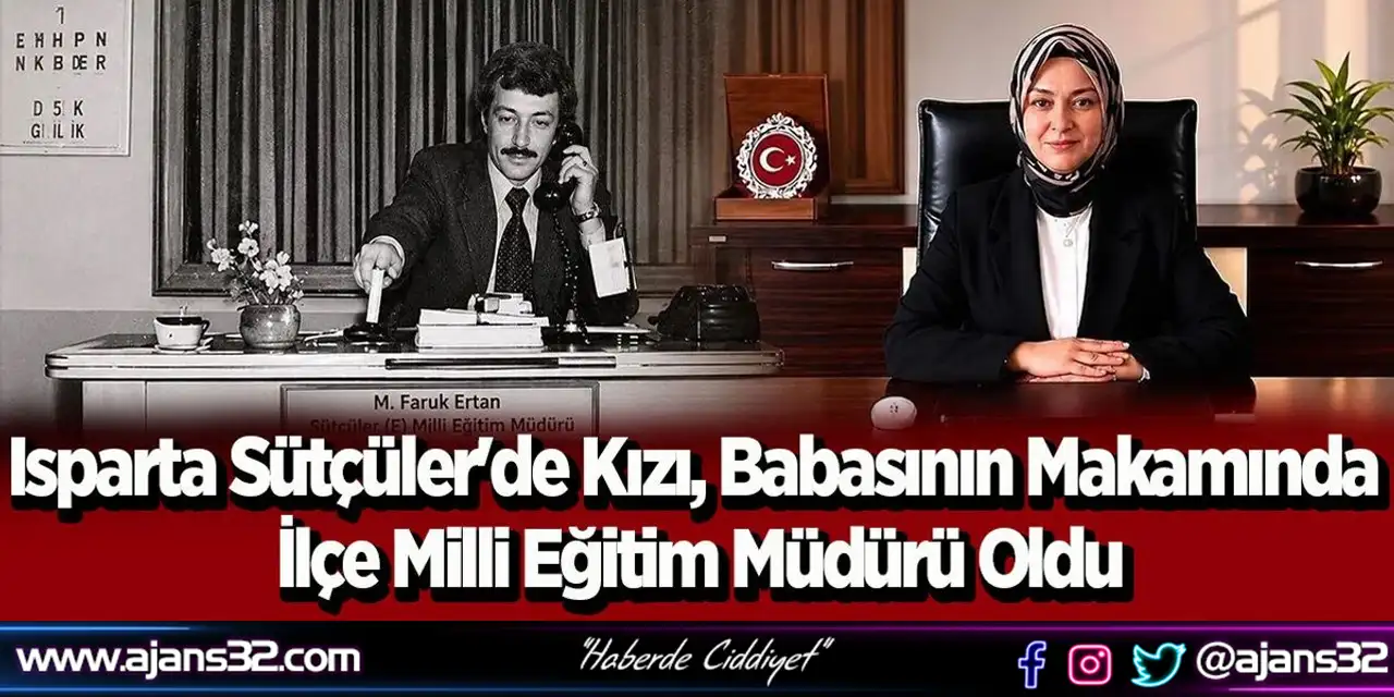 Isparta Sütçüler'de Kızı, Babasının Makamında İlçe Milli Eğitim Müdürü Oldu